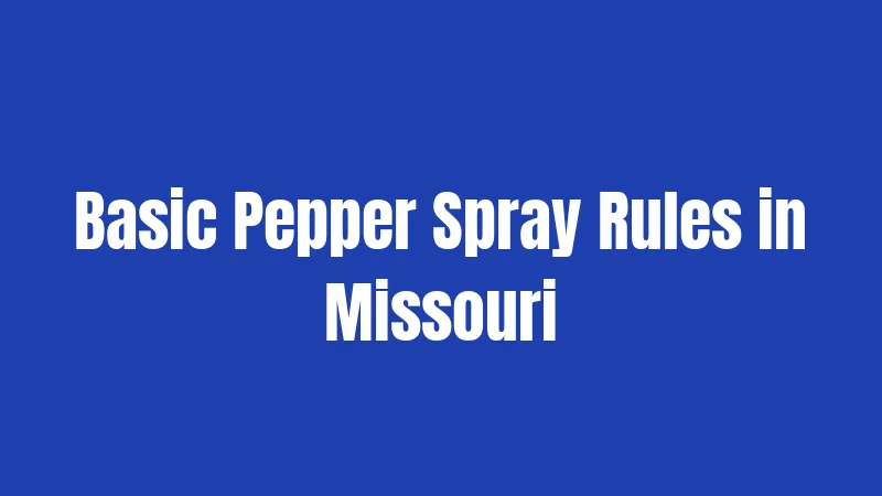 Basic Pepper Spray Rules in Missouri