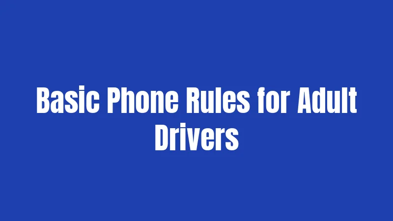 Basic Phone Rules for Adult Drivers