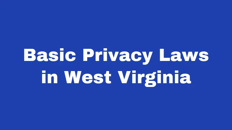 Basic Privacy Laws in West Virginia