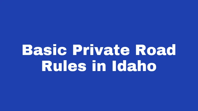 Basic Private Road Rules in Idaho