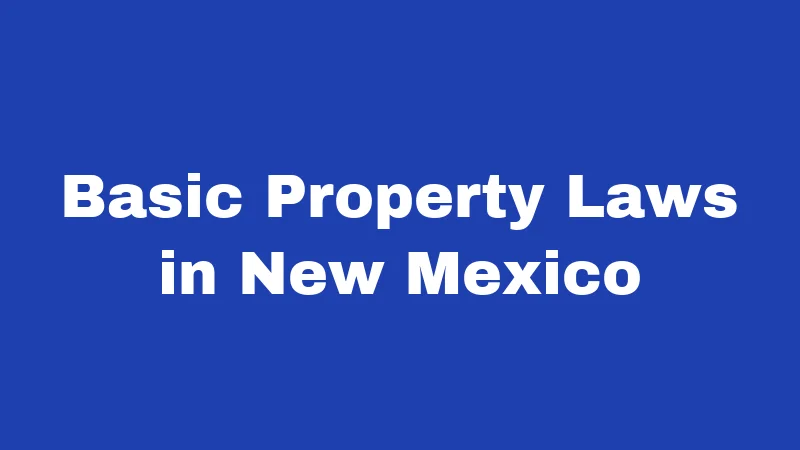 Basic Property Laws in New Mexico