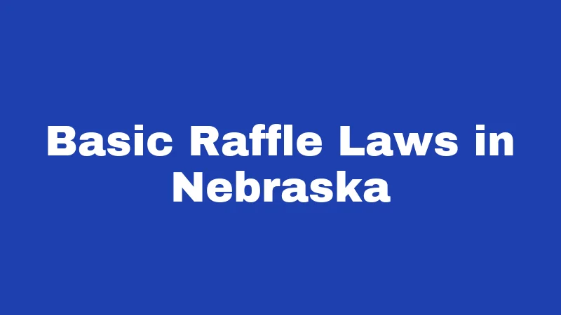 Raffle Laws in Nebraska (2026): The Rules Behind Every Ticket Sold 1 Basic Raffle Laws in Nebraska