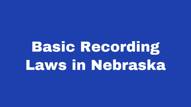Basic Recording Laws in Nebraska
