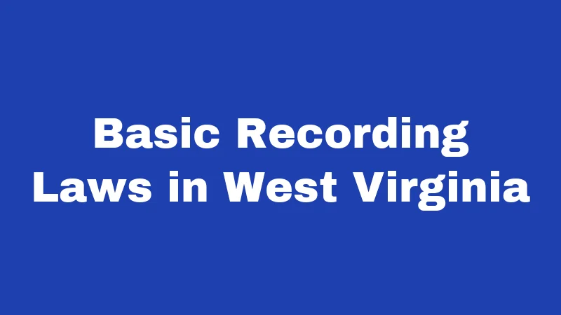 Recording Laws in West Virginia (2026): One Mic, One Consent 1 Basic Recording Laws in West Virginia