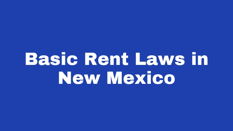 Rent Laws in New Mexico (2026): No Caps, But Real Rules 1 Basic Rent Laws in New Mexico