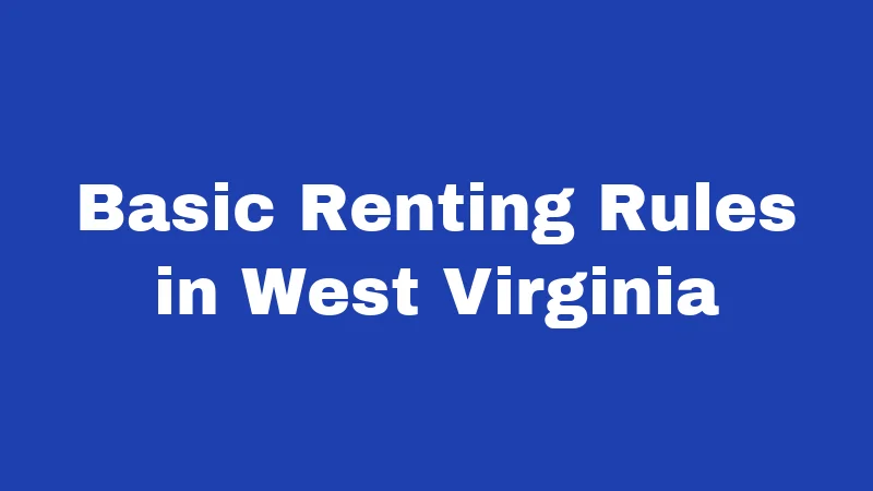 Landlord Laws in West Virginia (2026): Rules Every Renter Should Know 1 Basic Renting Rules in West Virginia
