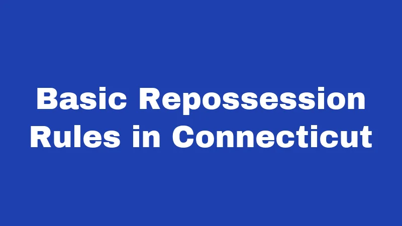 Basic Repossession Rules in Connecticut