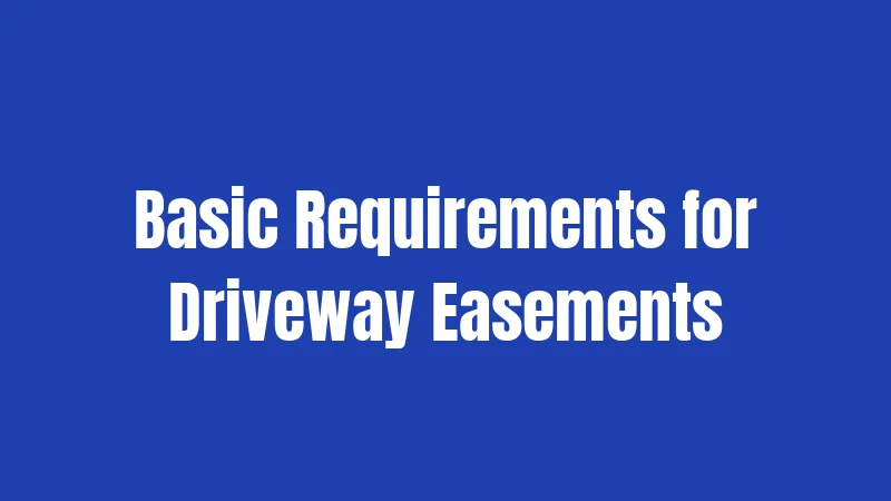 Basic Requirements for Driveway Easements