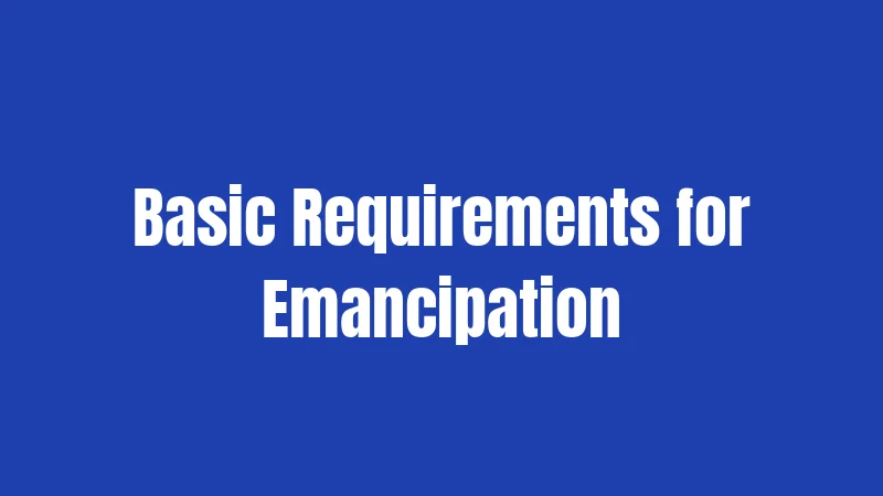 Basic Requirements for Emancipation