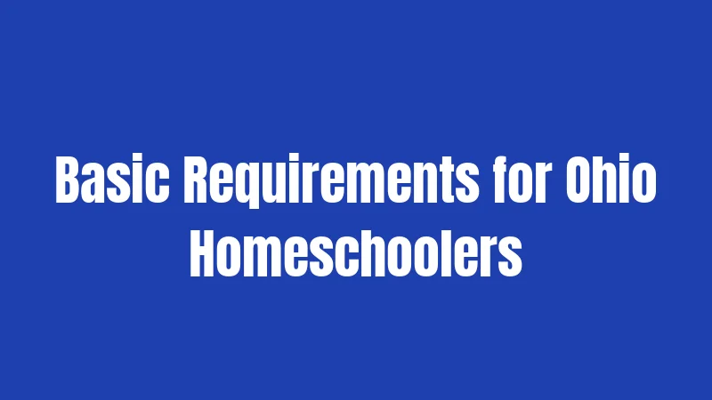 Basic Requirements for Ohio Homeschoolers