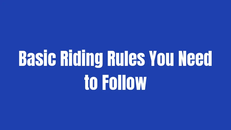 Basic Riding Rules You Need to Follow