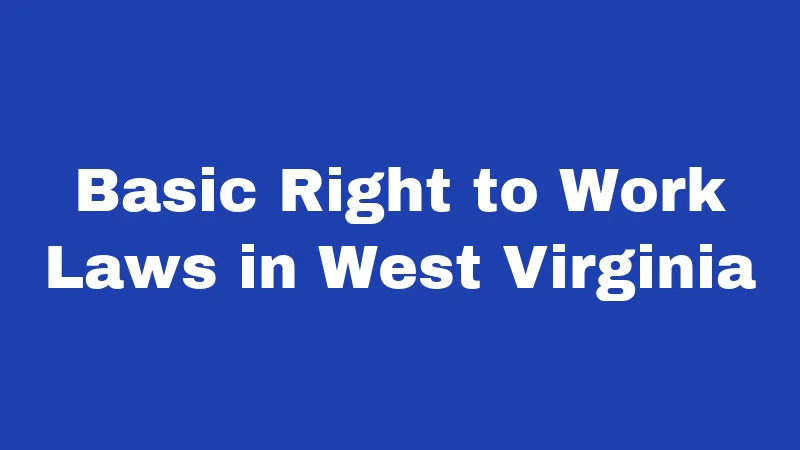 Right to Work Laws in West Virginia (2026): The Union Dues Fight Explained 1 Basic Right to Work Laws in West Virginia