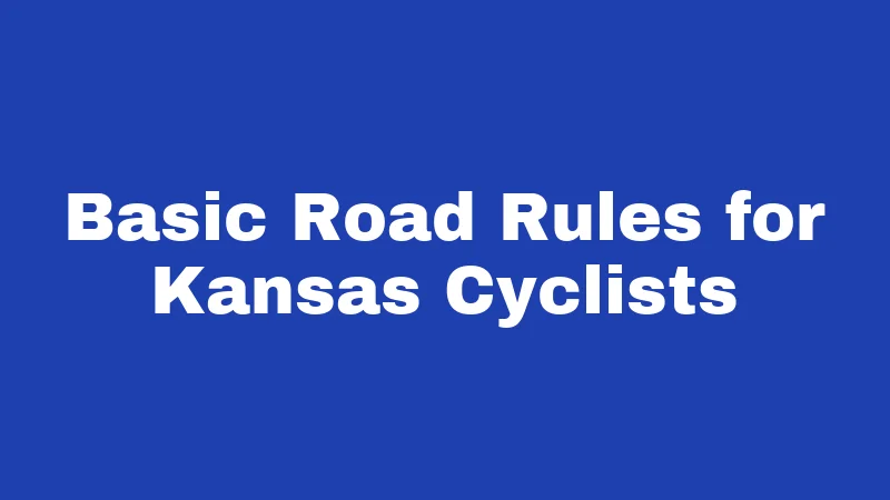 Bicycle Laws in Kansas (2026): Your Ride, Your Rights, Your Rules 1 Basic Road Rules for Kansas Cyclists