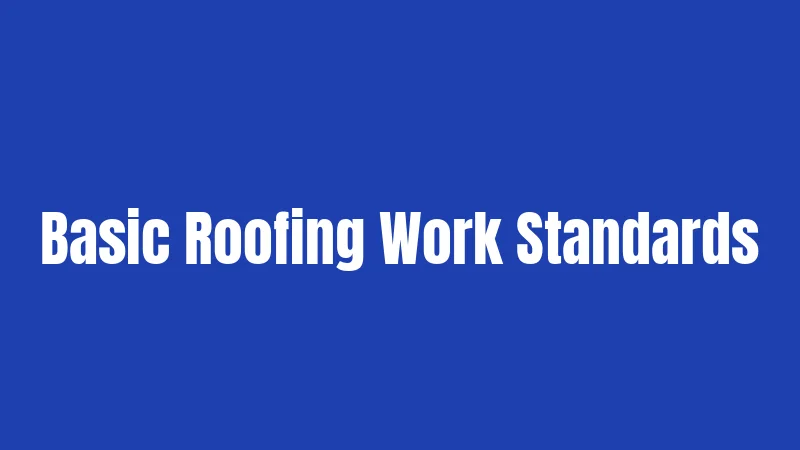 Basic Roofing Work Standards