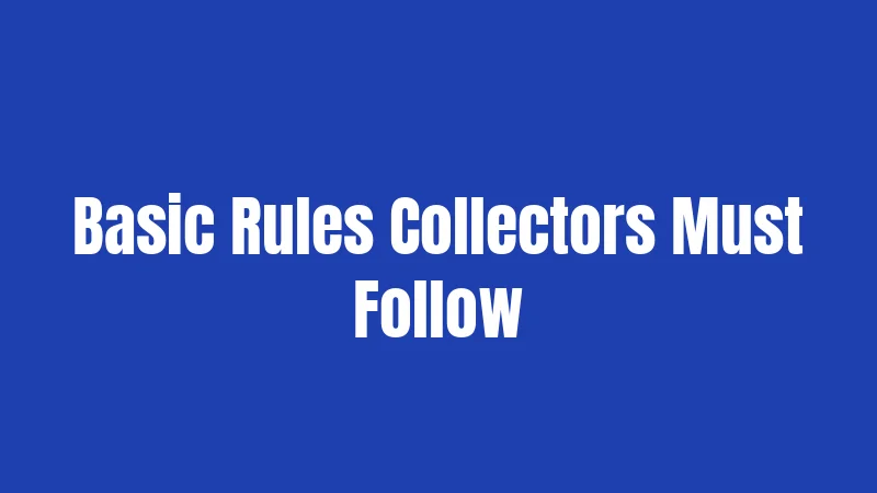 Basic Rules Collectors Must Follow