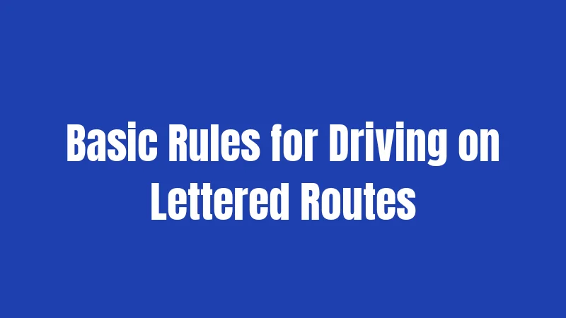 Basic Rules for Driving on Lettered Routes