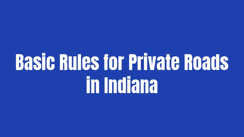 Basic Rules for Private Roads in Indiana