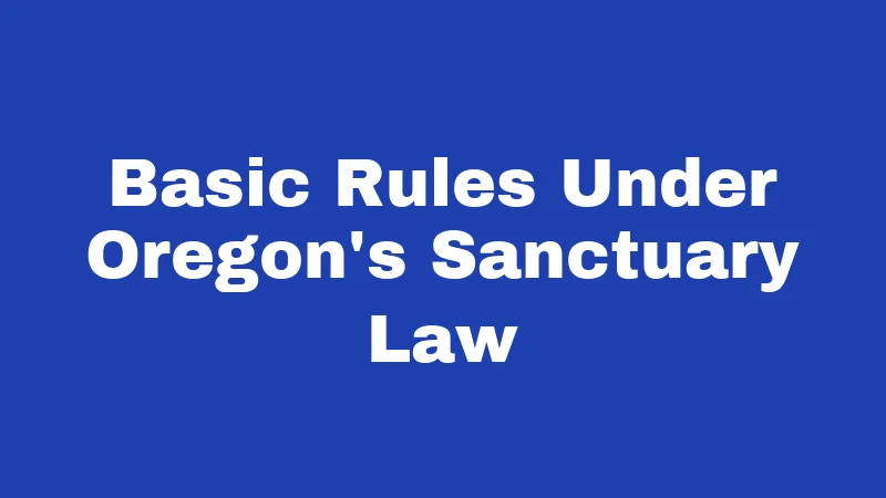 Immigration Laws in Oregon (2026): Your Rights, Simplified 1 Basic Rules Under Oregon's Sanctuary Law