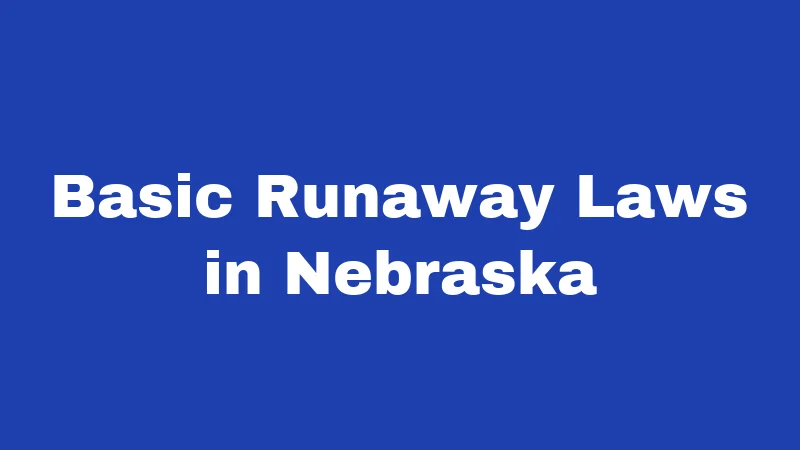 Basic Runaway Laws in Nebraska