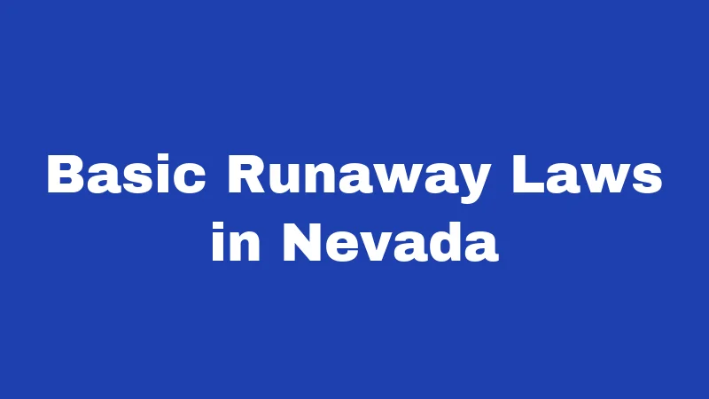 Runaway Laws in Nevada (2026): Rules Parents and Teens Must Know 1 Basic Runaway Laws in Nevada