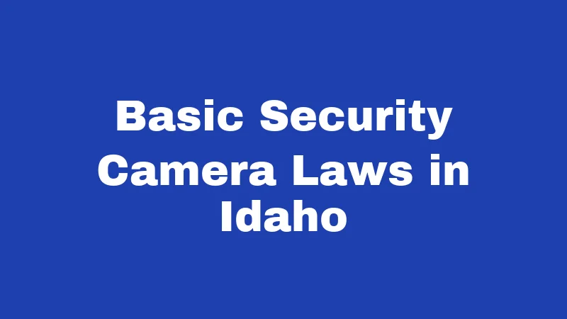 Basic Security Camera Laws in Idaho