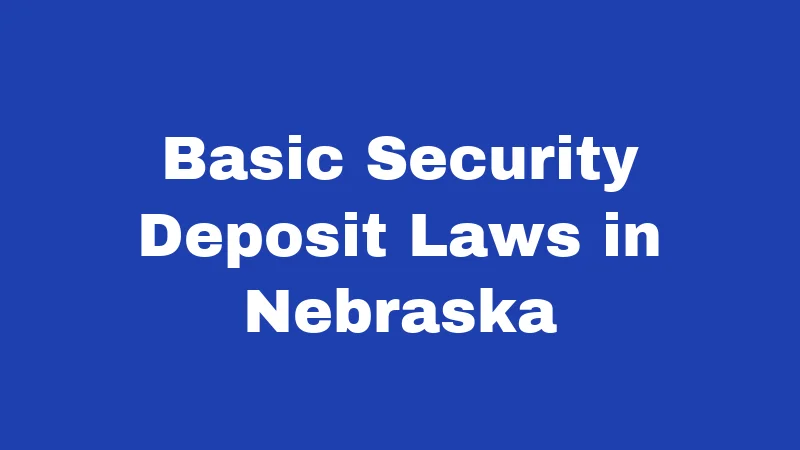Security Deposit Laws in Nebraska (2026): The Money Rules Renters Forget 1 Basic Security Deposit Laws in Nebraska