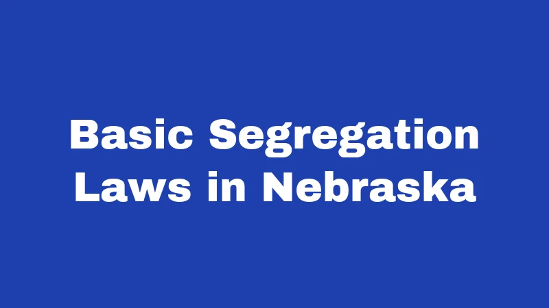 Basic Segregation Laws in Nebraska