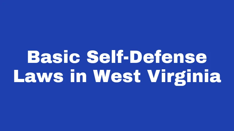Self Defense Laws in West Virginia (2026): The Line Between Protection and Prosecution 1 Basic Self-Defense Laws in West Virginia