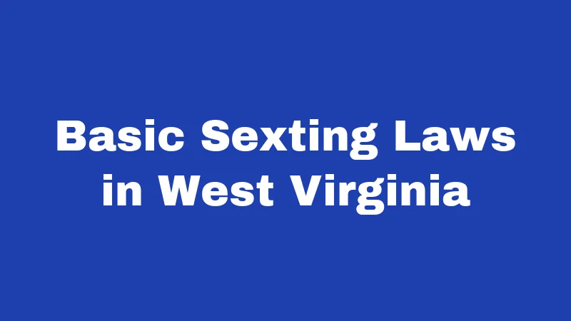 Basic Sexting Laws in West Virginia