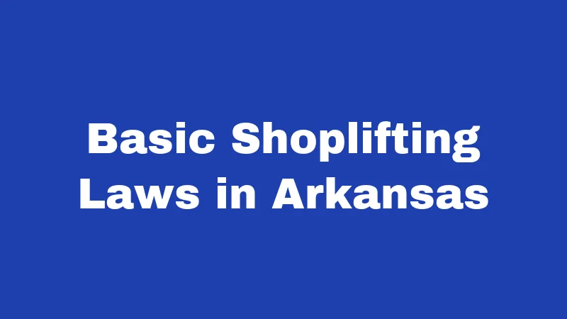 Basic Shoplifting Laws in Arkansas