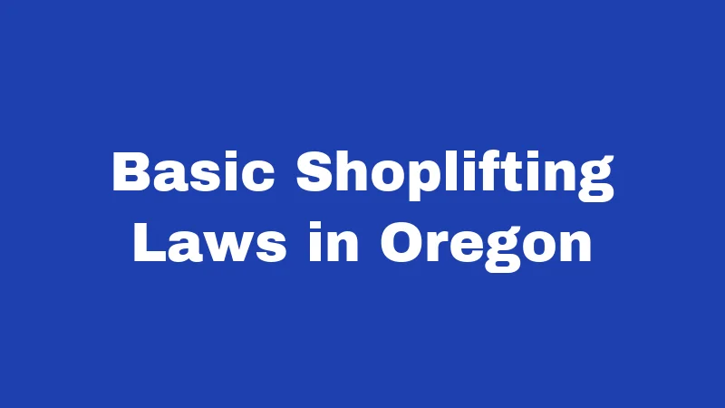 Basic Shoplifting Laws in Oregon