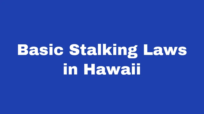 Basic Stalking Laws in Hawaii