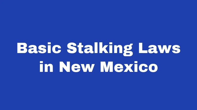 Basic Stalking Laws in New Mexico