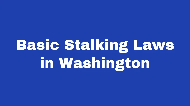 Basic Stalking Laws in Washington
