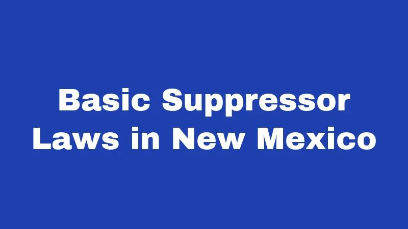 Basic Suppressor Laws in New Mexico