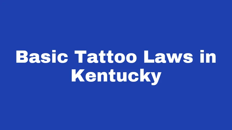 Tattoo Laws in Kentucky (2026): Rules Every Artist and Client Should Know 1 Basic Tattoo Laws in Kentucky