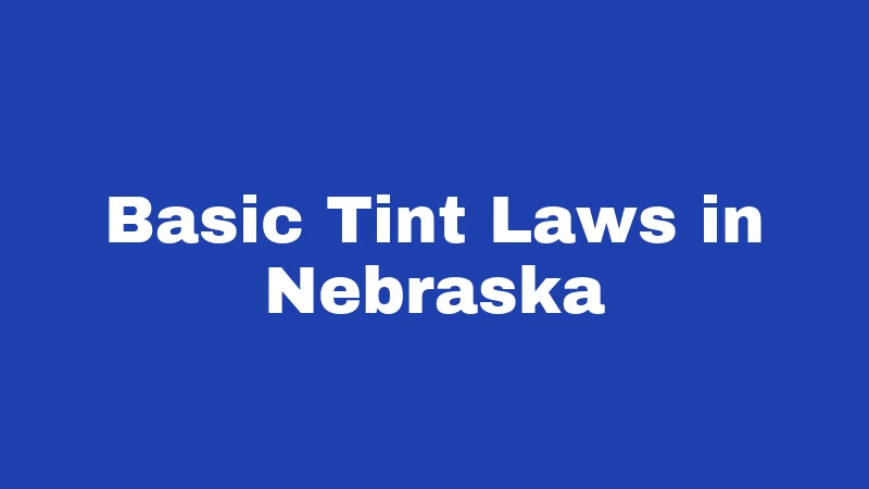 Window Tint Laws in Nebraska (2026): The VLT Numbers That Keep You Legal 1 Basic Tint Laws in Nebraska