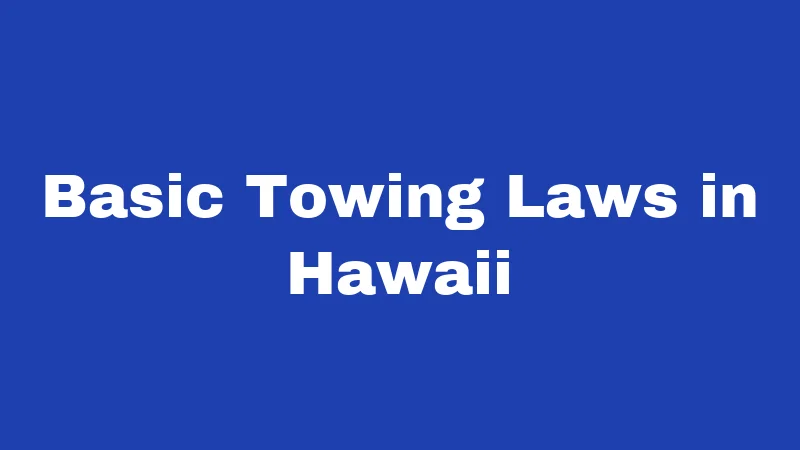 Towing Laws in Hawaii (2026): The Rules Every Driver Should Know 1 Basic Towing Laws in Hawaii