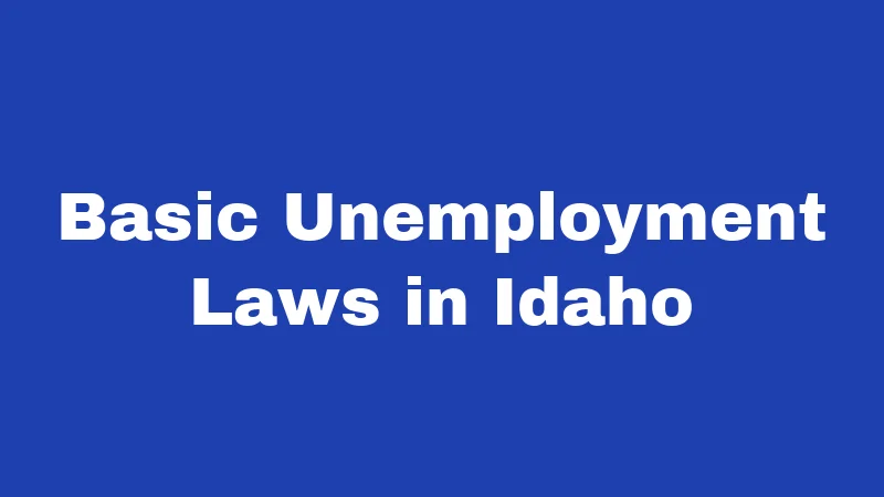 Unemployment Laws in Idaho (2026): The Real Numbers 1 Basic Unemployment Laws in Idaho
