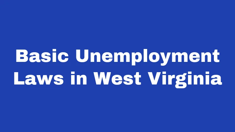 Basic Unemployment Laws in West Virginia