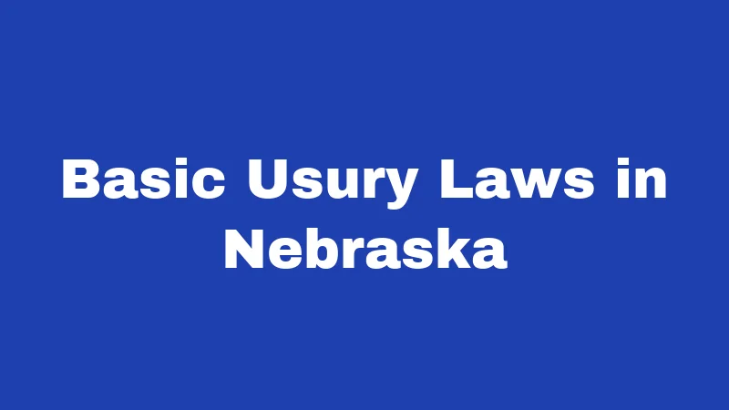 Usury Laws in Nebraska (2026): The Hidden Interest Rate Rules 1 Basic Usury Laws in Nebraska