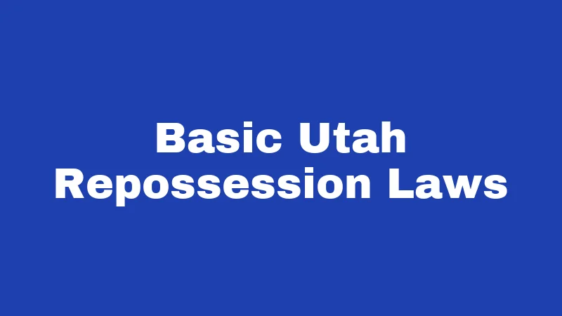 Basic Utah Repossession Laws