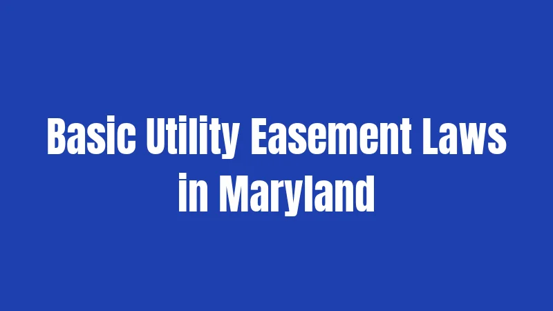 Basic Utility Easement Laws in Maryland