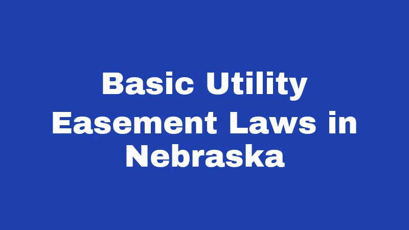 Basic Utility Easement Laws in Nebraska