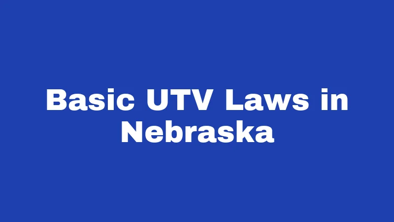 Basic UTV Laws in Nebraska