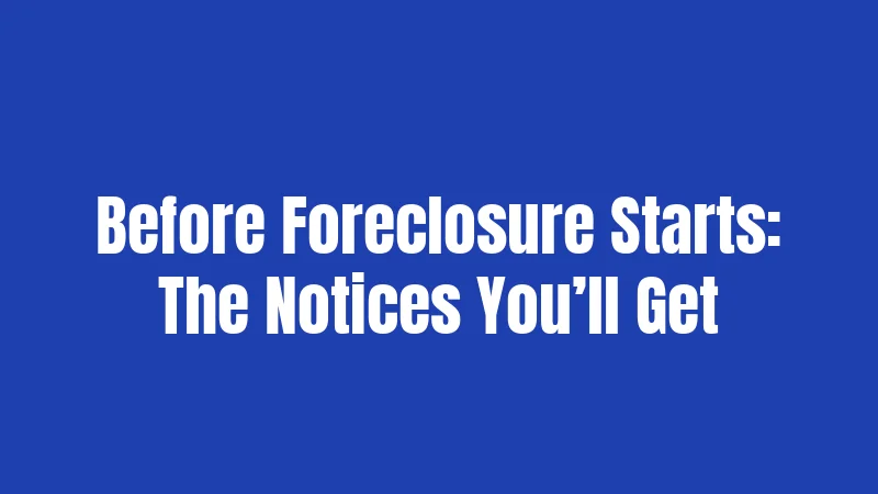 Before Foreclosure Starts: The Notices You’ll Get