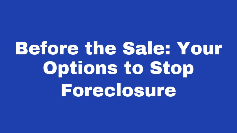 Foreclosure Laws in Alabama (2026): Your Home Rights Explained 2 Before the Sale: Your Options to Stop Foreclosure