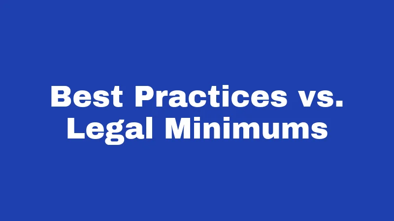 Best Practices vs. Legal Minimums