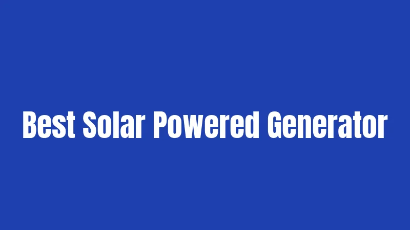 Best Solar Powered Generator