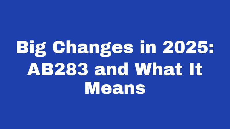 Big Changes in 2025: AB283 and What It Means
